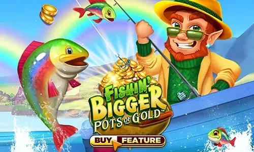 Fishin' Bigger Pots Of Gold™